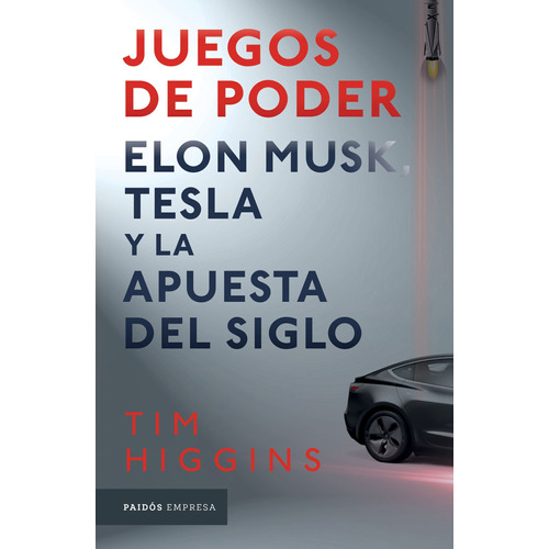 Juegos de poder: Elon Musk, Tesla y la apuesta del siglo, de Higgins, Tim. Serie Empresa Editorial Paidos México, tapa blanda en español, 2022