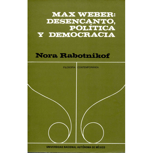 Max Weber: Desencanto Politica Y Democracia, De Nora Rabotnikof. Editorial Filosóficas - Unam, Tapa Blanda, Edición 1 En Español, 1989