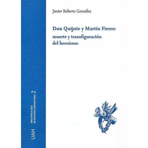 Don Quijote Y Martín Fierro: Muerte Y Transfiguración Del He