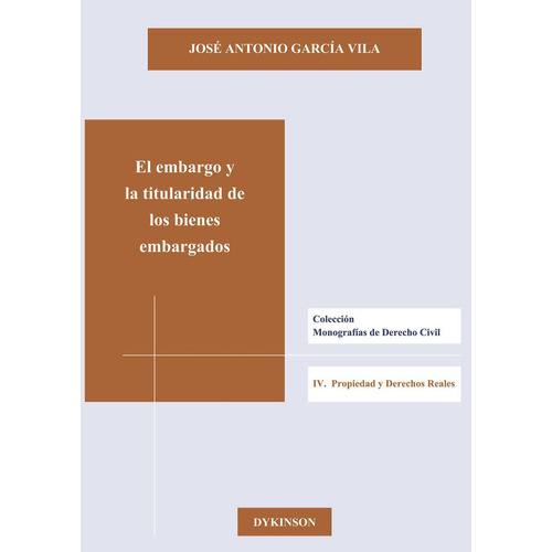 El Embargo Y La Titularidad De Los Bienes Embargados, De García Vila , José Antonio.., Vol. 1.0. Editorial Dykinson S.l., Tapa Blanda, Edición 1.0 En Español, 2019