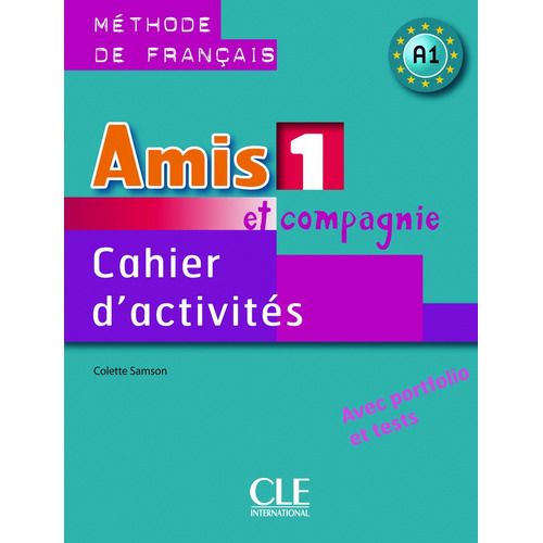 Amis et compagnie 1 - Niveau A1 - Cahier d'activités, de Samson, Colette. Editorial Cle, tapa blanda en francés, 2010