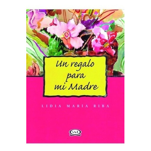 UN REGALO PARA MI MADRE - LIDIA MARIA RIBA, de Lidia María Riba. Editorial Vyr en español