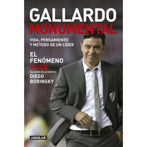Gallardo Monumental - El Fenómeno River, de Diego Borinsky. Editorial Aguilar, tapa blanda en español