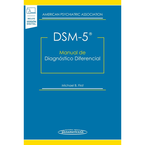 DSM-5. Manual de Diagnóstico Diferencial: DSM-5®, de American Psychiatric Association, Michael B. First. Editorial Médica Panamericana, tapa blanda, edición 1 en español, 2016