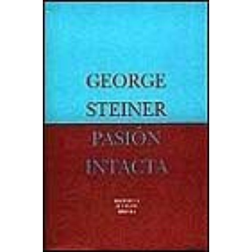 Pasión Intacta - George Steiner