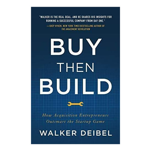 Buy Then Build: How Acquisition Entrepreneurs Outsmart The 