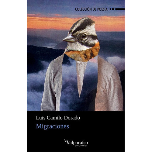 Migraciones, de DORADO, LUIS CAMILO. Editorial VALPARAÍSO EDICIONES, tapa blanda en español