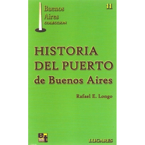 Historia Del Puerto De Buenos Aires - Longo Rafael E.