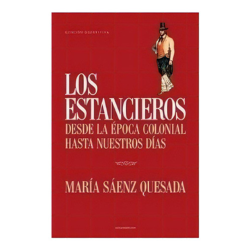 Libro Los Estancieros - Maria Saenz Quesada: Desde la época colonial hasta nuestros días, de SAENZ QUESADA MARIA., vol. 1. Editorial Sudamericana, tapa blanda, edición 1 en español, 2010