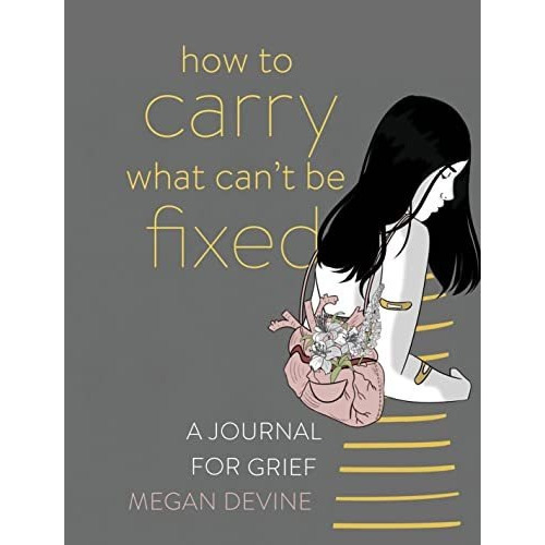 How To Carry What Can't Be Fixed : A Journal For Grief, De Megan Devine. Editorial Sounds True Inc En Inglés