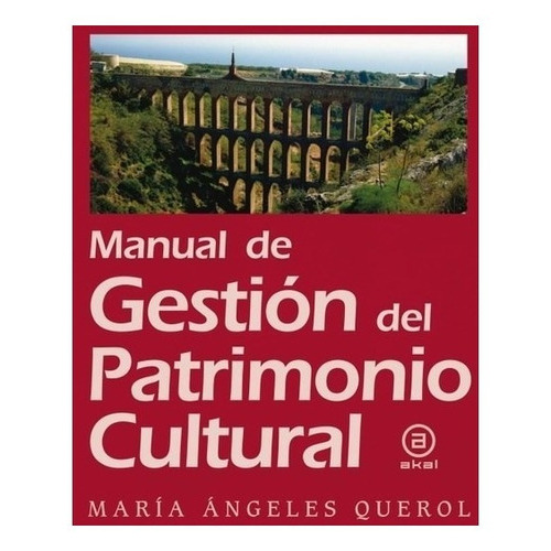 Manual De Gestion Del Patrimonio Cultural, De Querol, Maria Angeles. Editorial Ediciones Akal, Tapa Blanda, Edición 2017 En Español, 2017