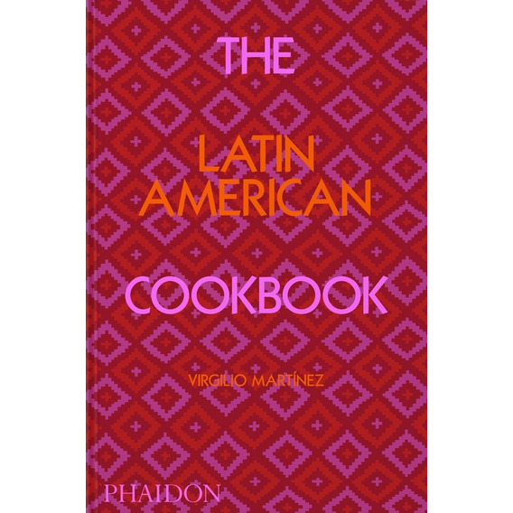 The Latin American Cookbook, De Virgilio Martinez. Editorial Phaidon, Edición 1 En Inglés