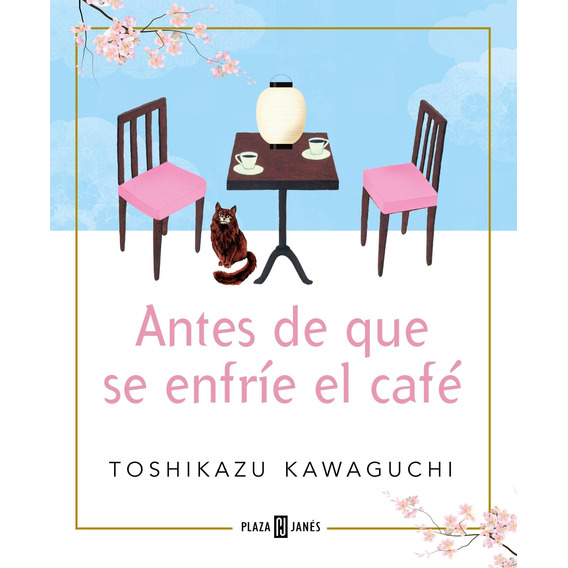 Antes De Que Se Enfrie El Cafe - Toshikazu Kawaguchi, de Kawaguchi, Toshikazu. Editorial Plaza & Janes, tapa blanda en español, 2022