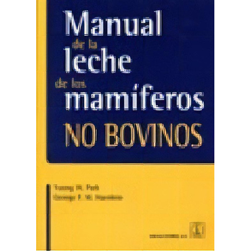 Manual De La Leche De Los Mamiferos No Bovinos, De Young W. Park. Editorial Acribia En Español