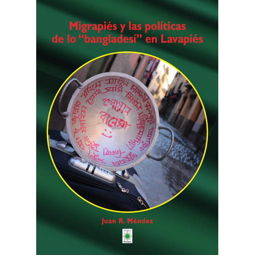 MIGRAPIES Y LAS POLITICAS DE LO BANGLADESI EN LAVAPIES, de R. MENDEZ, JUAN. Editorial Diwan Mayrit, tapa blanda en español
