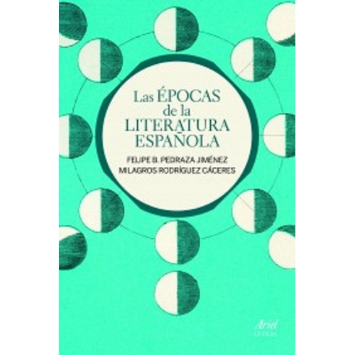 Las épocas de la literatura española, de Pedraza Jiménez, Felipe B.. Serie Ariel letras Editorial Ariel México, tapa blanda en español, 2015