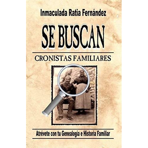 Se Buscan Cronistas Familiares: Atrévete Con Tu Genealogía E Historia Familiar, De Ratia Fernández, Inmaculada. Editorial Independently Published, Tapa Blanda En Español, 2018