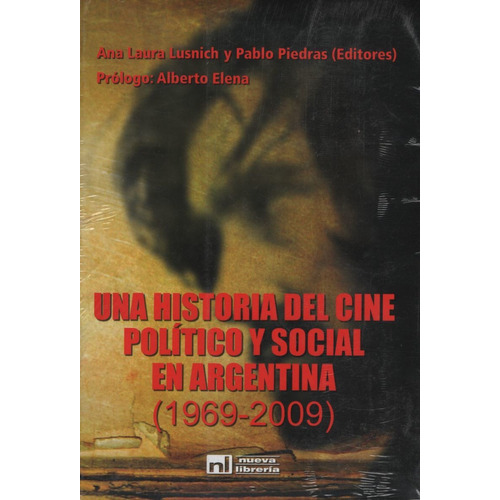 Una Historia Del Cine Politico Y Social En Argentina (1969-2009), de Lusnich, Ana Laura. Editorial Nueva Libreria, tapa blanda en español