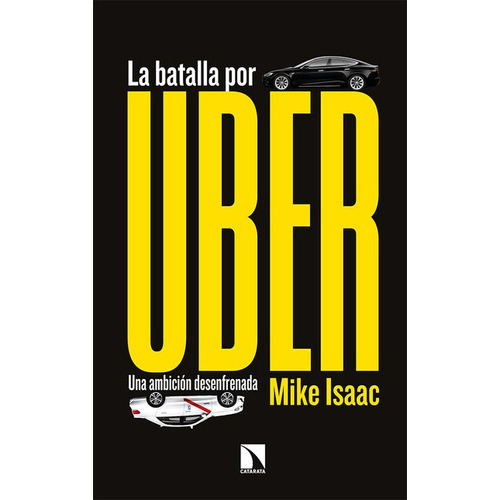 Batalla Por Uber Una Ambicion Desenfrenada, La, De Isaac, Mike. Editorial Los Libros De La Catarata, Tapa Blanda, Edición 1 En Español, 2020