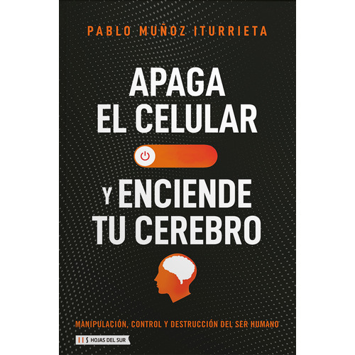 Libro Apaga Tu Celular Y Enciende Tu Cerebro - Pablo Muñoz Iturrieta - Hojas Del Sur