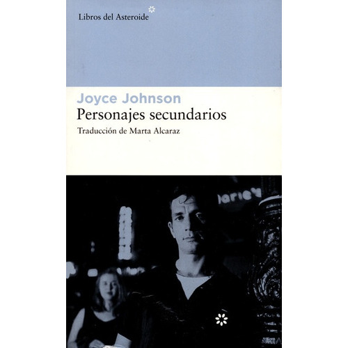 Personajes Secundarios, De Johnson, Joyce. Editorial Libros Del Asteroide, Tapa Blanda, Edición 1 En Español, 2008