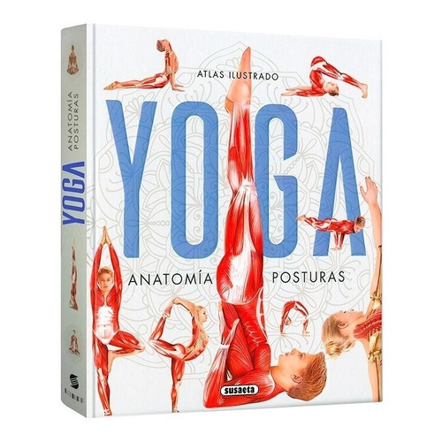 Atlas Ilustrado Yoga. Anatomía, Posturas. Editorial Susaeta En Español. Tapa Dura