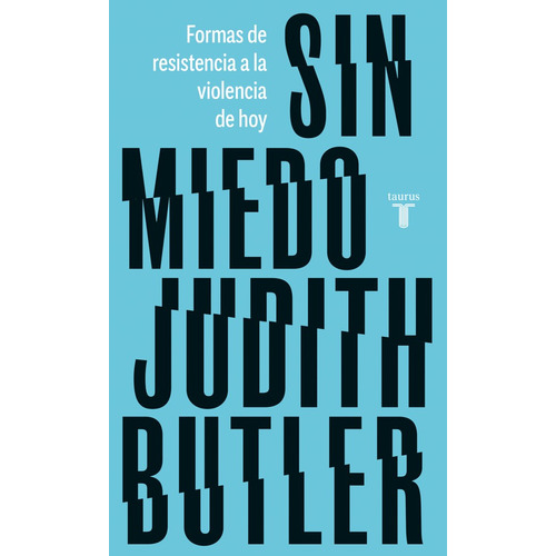 Sin Miedo: Formas De Resistencia A La Violencia De Hoy, De Judith Butler. Editorial Taurus, Tapa Blanda En Español