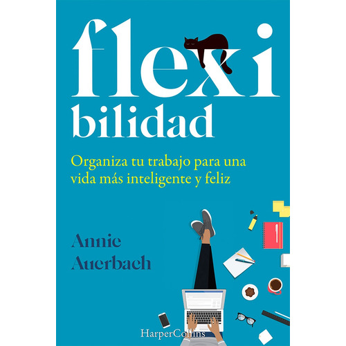 Flexibilidad: Organiza tu trabajo para una vida más inteligente y feliz, de Auerbach, Annie. Editorial Harper Collins Mexico, tapa blanda en español, 2021