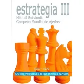 Estrategia 3 - Mikhail Botvinnik. Campeón Mundial De Ajedre