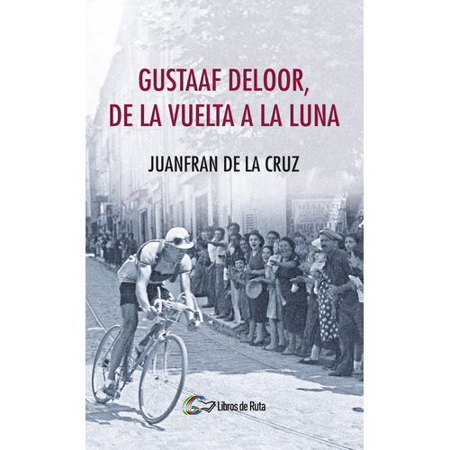 Gustaaf Deloor, De La Vuelta A La Luna, De De La Cruz Moreno, Juanfran. Editorial Libros De Ruta, Tapa Blanda En Español