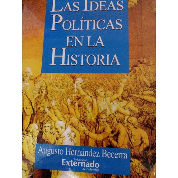 Las ideas políticas en la historia, de Augusto Hernández Becerra. 9586163224, vol. 1. Editorial Editorial U. Externado de Colombia, tapa blanda, edición 1997 en español, 1997