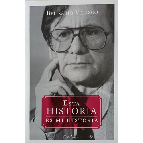 Esta Historia Es Mi Historia / Belisario Velasco