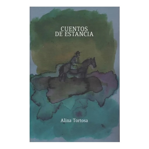 Cuentos De Estancia, De Alina  Tortosa. Editorial Yaugurú, Tapa Blanda, Edición 1 En Español