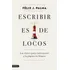 Escribir Es De Locos, De Palma, Félix J.. Editorial Ediciones Destino, Tapa Blanda En Español