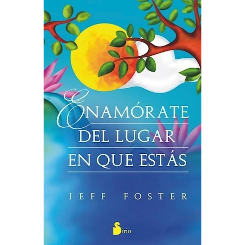 Enamorate Del Lugar En Que Estas, De Jeff Foster. Editorial Sirio, Tapa Blanda En Español
