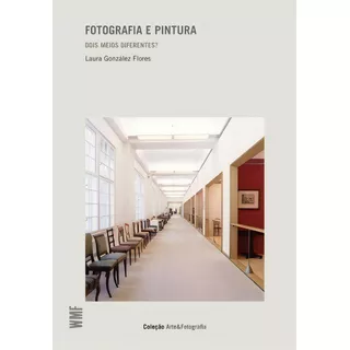 Fotografia E Pintura: Dois Meios Diferentes?, De Flores, Laura Gonzalez. Série Coleção Arte & Fotografia Editora Wmf Martins Fontes Ltda, Capa Mole Em Português, 2011