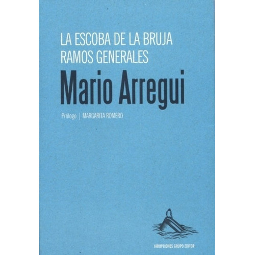 La escoba de la bruja. Ramos generales, de Mario Arregui. Editorial Irrupciones Grupo Editor en español