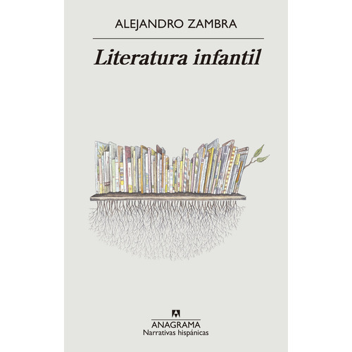 Literatura infantil, de Alejandro Zambra. Editorial Anagrama, tapa blanda en español, 2023