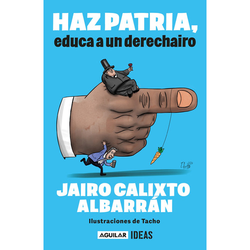 Haz patria: educa a un derechairo, de Calixto Albarrán, Jairo. Serie Actualidad política Editorial Aguilar, tapa blanda en español, 2022