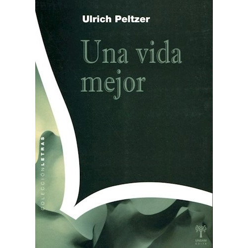 Una Vida Mejor De Ulrich Peltzer, De Ulrich Peltzer. Editorial Univ. Nac. De Gral. San Martin En Español