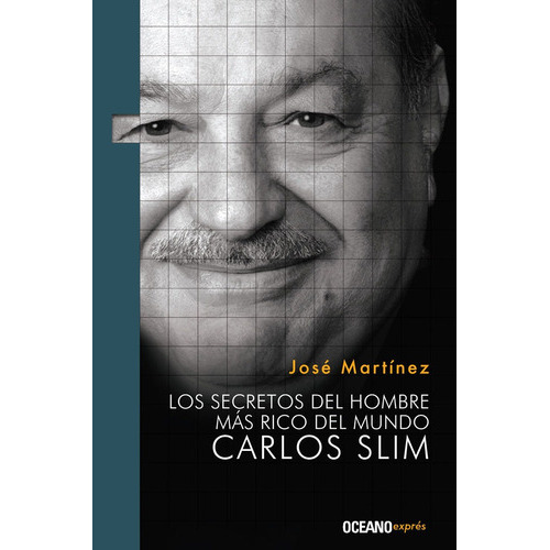 Carlos Slim: Secretos Del Hombre Más Rico Del Mundo, De José Martínez. Editorial Océano Exprés, Tapa Blanda En Español