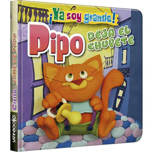 Libro Pipo: Deja El Chupete - ¡ Ya Soy Grande ! - Latinbooks