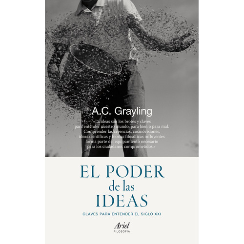 El poder de las ideas: Claves para entender el siglo XX, de Grayling, A. C.. Serie Ariel Filosofía Editorial Ariel México, tapa blanda en español, 2015