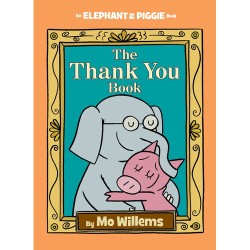 The Thank You Book (An Elephant and Piggie Book), de Willems, Mo. Editorial Hyperion Books for Children, tapa dura en inglés, 2016