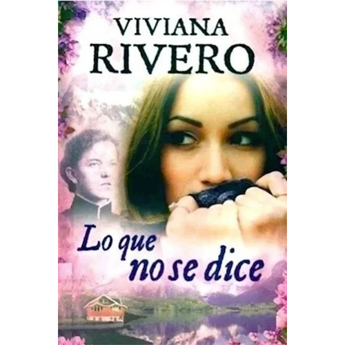 Lo que no se dice, de Rivero, Viviana. Editorial Emece en español, 2012