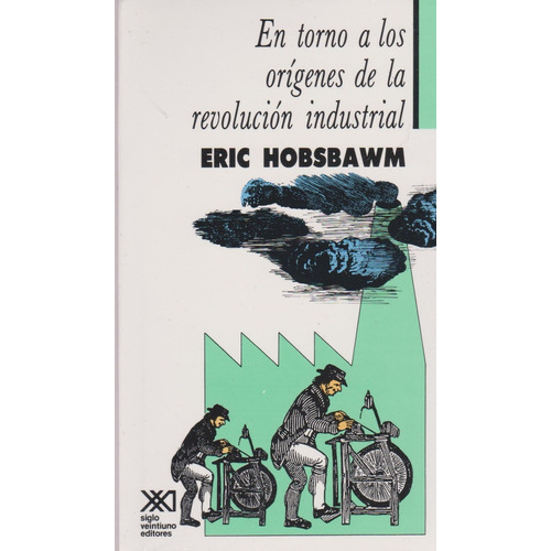 En Torno A Los Origenes De La Revolucion Industrial, De Eric John Ernest Hobsbawm. Editorial Siglo Xxi Editores, Tapa Blanda En Español