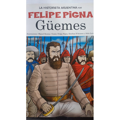 Guemes -la Historieta Argentina, De Felipe Pigna. Editorial Planeta, Edición 1 En Español