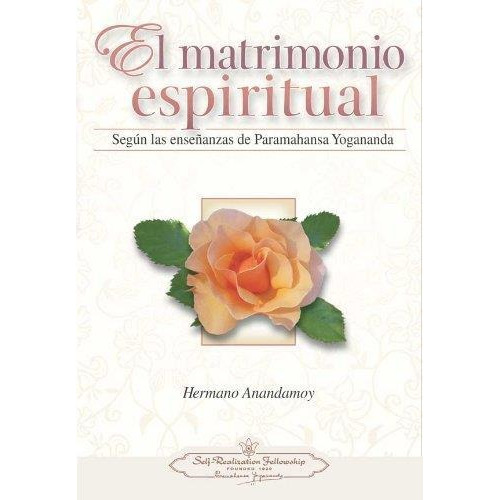 EL MATRIMONIO ESPIRITUAL, de Paramahansa Yogananda. Editorial SELF REALIZATION FELLOW en español