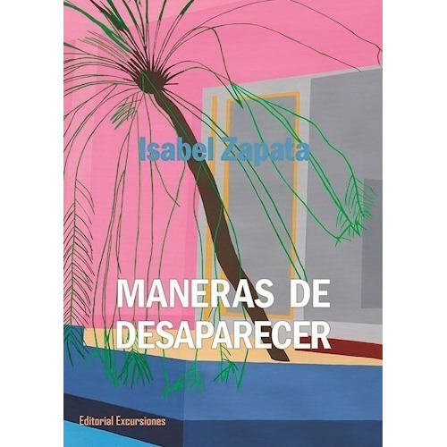 Libro Maneras De Desaparecer - Isabel Zapata - Excursiones