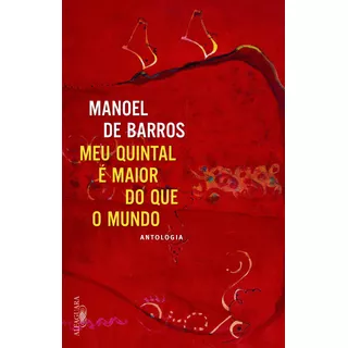 O Meu Quintal É Maior Do Que O Mundo, De Barros, Manoel De. Editora Schwarcz Sa, Capa Mole Em Português, 2015